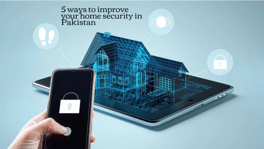 5 ways to improve your home security in Pakistan - MyGSS.pk Blog