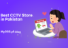 Best CCTV Store in Pakistan