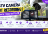CCTV Camera Not Recording? Here's How to Fix It